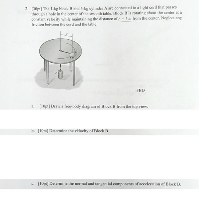 2 30pt The 1 Kg Block B And Kg Cylinder A Are Connected To A Light Cord That Passes Through A Hole In The Center Of 1