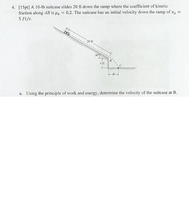 4 15pt A 10 1b Suitcase Slides 20 Ft Down The Ramp Where The Coefficient Of Kinetic Friction Along Ab Is Hx 0 2 Th 1
