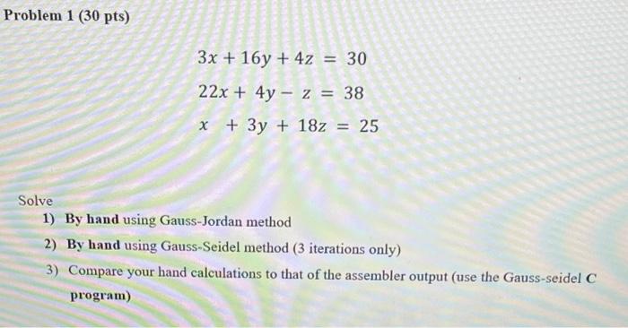 Problem 1 30 Pts 3x 16y 4z 30 22x 4y Z 38 X 3y 18z 25 Solve 1 By Hand Using Gauss Jordan Method 2 1