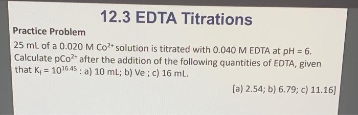 12 3 Edta Titrations Practice Problem 25 Ml Of A 0 020 M Co2 Solution Is Titrated With 0 040 M Edta At Ph 6 Calculat 1