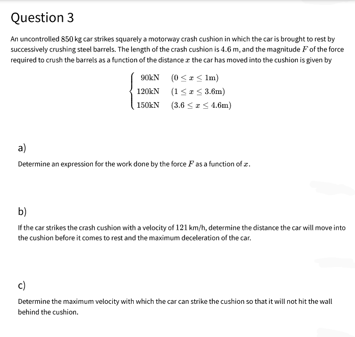 Question 3 An Uncontrolled 850 Kg Car Strikes Squarely A Motorway Crash Cushion In Which The Car Is Brought To Rest By S 1