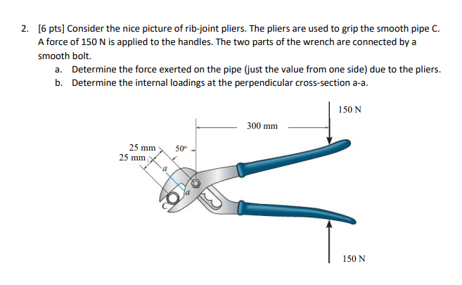 2 6 Pts Consider The Nice Picture Of Rib Joint Pliers The Pliers Are Used To Grip The Smooth Pipe C A Force Of 150 1