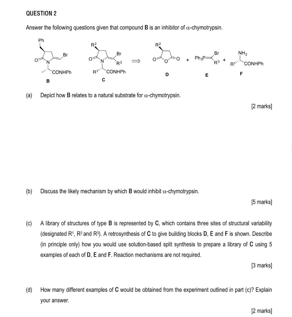 Question 2 Answer The Following Questions Given That Compound B Is An Inhibitor Of A Chymotrypsin Ph 1 R R2 Br Br Br N 1