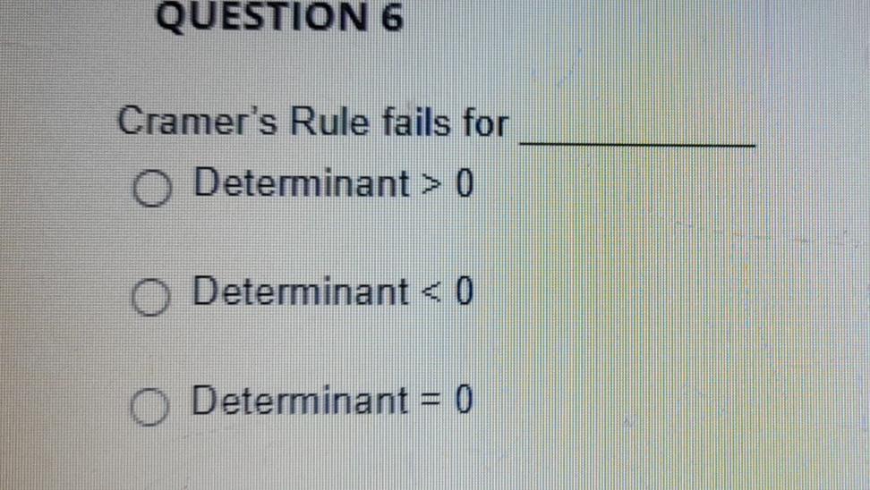 Question 6 Cramer S Rule Fails For O Determinant 0 Determinant 0 O Determinant 0 0 1