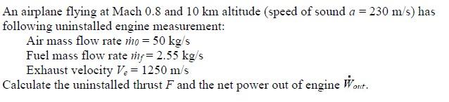 An Airplane Flying At Mach 0 8 And 10 Km Altitude Speed Of Sound A 230 M S Has Following Uninstalled Engine Measurem 1