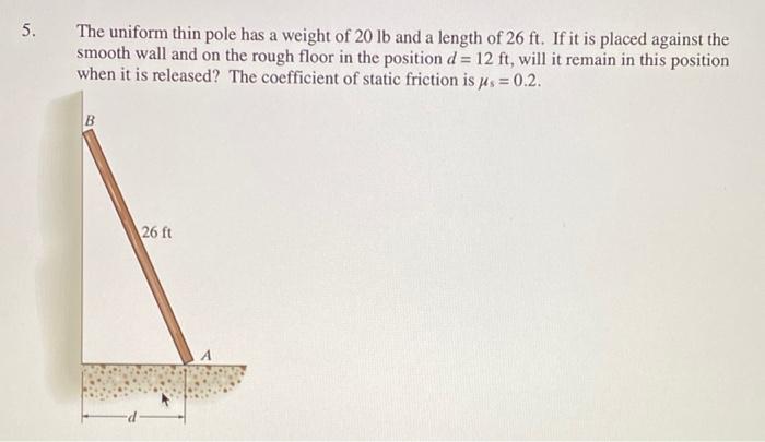 5 The Uniform Thin Pole Has A Weight Of 20 Lb And A Length Of 26 Ft If It Is Placed Against The Smooth Wall And On The 1