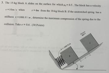 3 The 15 Kg Block A Slides On The Surface For Which 0 5 The Block Has A Velocity V 10m S When Dy From The 10 Kg Bloc 1