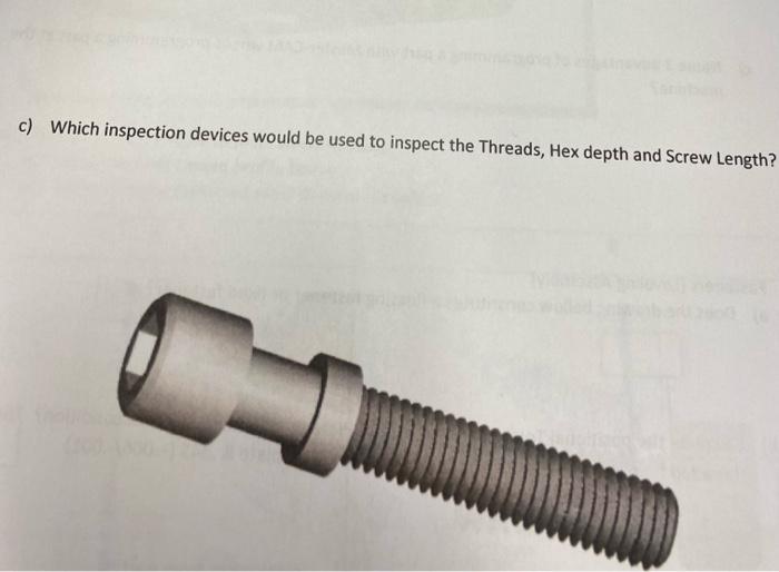 C Which Inspection Devices Would Be Used To Inspect The Threads Hex Depth And Screw Length 1