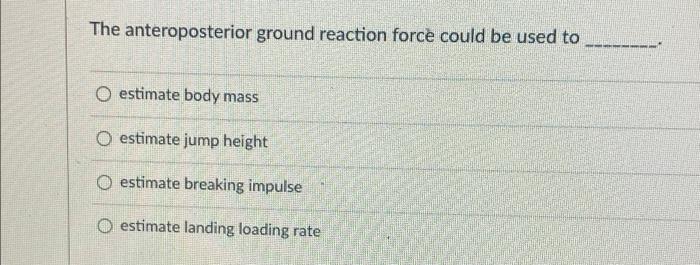 The Anteroposterior Ground Reaction Force Could Be Used To O Estimate Body Mass O Estimate Jump Height O Estimate Breaki 1