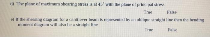 D The Plane Of Maximum Shearing Stress Is At 45 With The Plane Of Principal Stress True False E If The Shearing Diagr 1