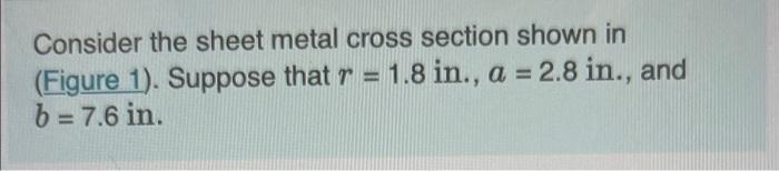 Consider The Sheet Metal Cross Section Shown In Figure 1 Suppose That R 1 8 In A 2 8 In And B 7 6 In Par 1
