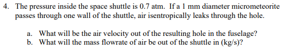 4 The Pressure Inside The Space Shuttle Is 0 7 Atm If A 1 Mm Diameter Micrometeorite Passes Through One Wall Of The Sh 1