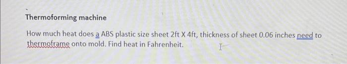 Thermoforming Machine How Much Heat Does A Abs Plastic Size Sheet 2ft X 4ft Thickness Of Sheet 0 06 Inches Need To Ther 1