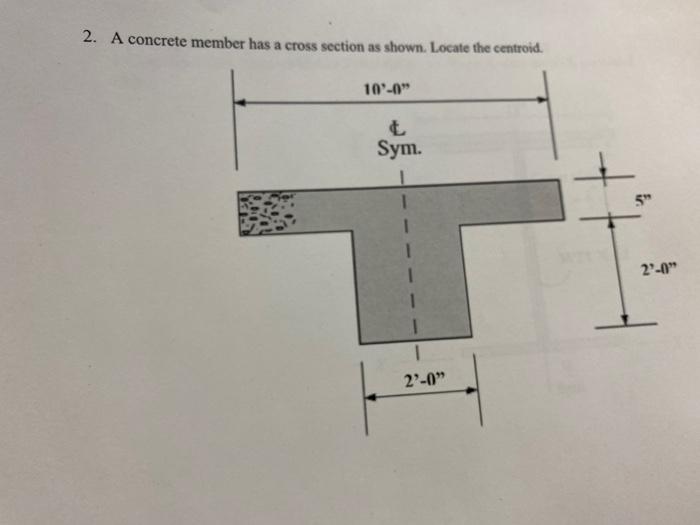 2 A Concrete Member Has A Cross Section As Shown Locate The Centroid 102 0 Sym 5 29 0 2 0 1