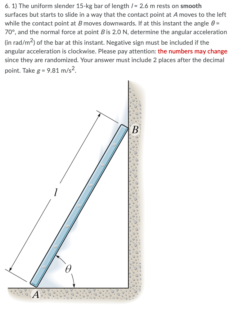 6 1 The Uniform Slender 15 Kg Bar Of Length 2 6 M Rests On Smooth Surfaces But Starts To Slide In A Way That The C 1