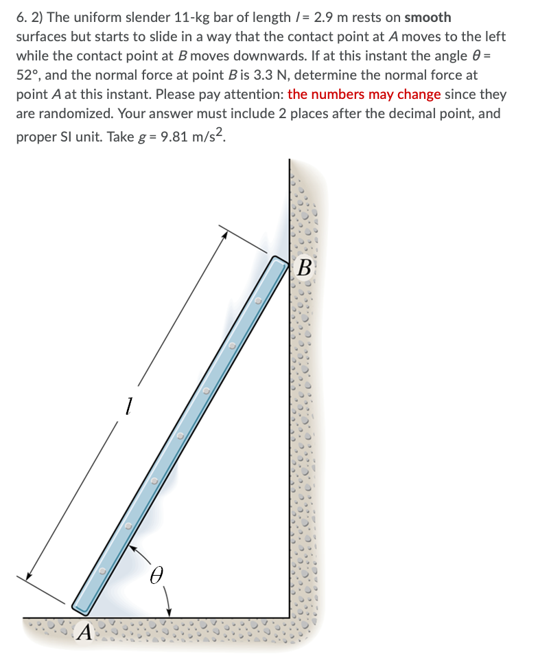 6 1 The Uniform Slender 15 Kg Bar Of Length 2 6 M Rests On Smooth Surfaces But Starts To Slide In A Way That The C 2