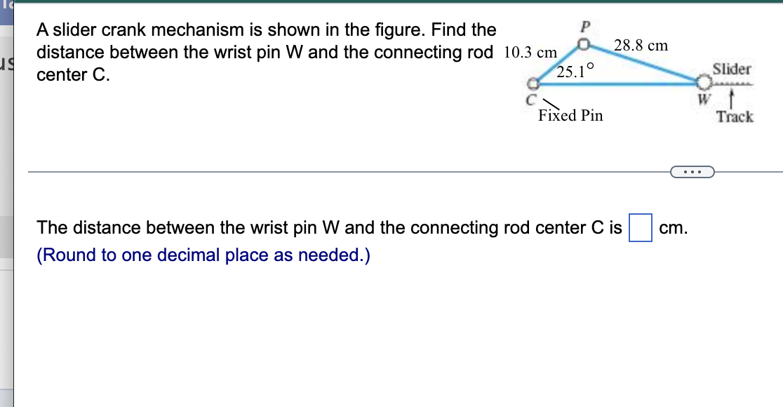 P 28 8 Cm A Slider Crank Mechanism Is Shown In The Figure Find The Distance Between The Wrist Pin W And The Connecting 1