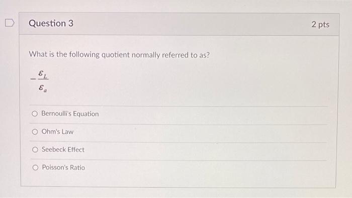 Question 3 2 Pts What Is The Following Quotient Normally Referred To As El E Bernoulli S Equation O Ohm S Law Seebeck E 1