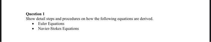 Question 1 Show Detail Steps And Procedures On How The Following Equations Are Derived Euler Equations Navier Stokes 1