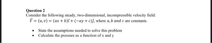 Question 2 Consider The Following Steady Two Dimensional Incompressible Velocity Field V U V Ax B I Ay 1