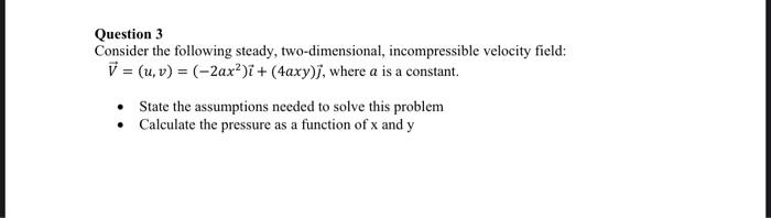 Question 3 Consider The Following Steady Two Dimensional Incompressible Velocity Field V U V 2ax I 4axy 1