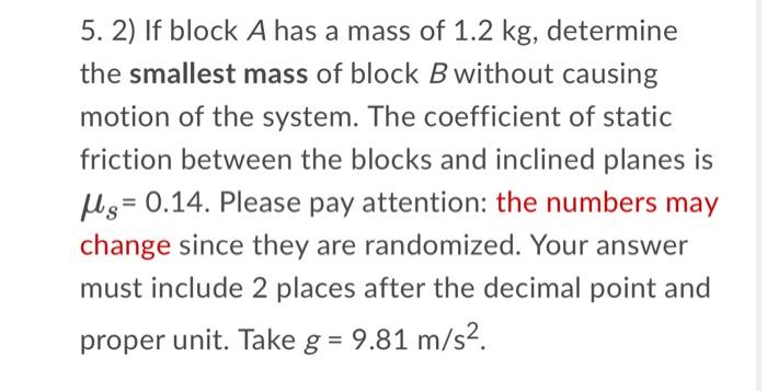 5 2 If Block A Has A Mass Of 1 2 Kg Determine The Smallest Mass Of Block B Without Causing Motion Of The System The 1