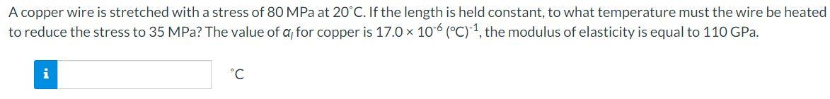 A Copper Wire Is Stretched With A Stress Of 80 Mpa At 20 C If The Length Is Held Constant To What Temperature Must The 1