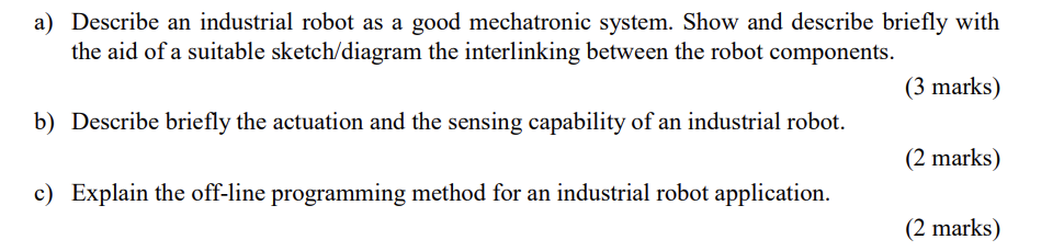 A Describe An Industrial Robot As A Good Mechatronic System Show And Describe Briefly With The Aid Of A Suitable Sketc 1