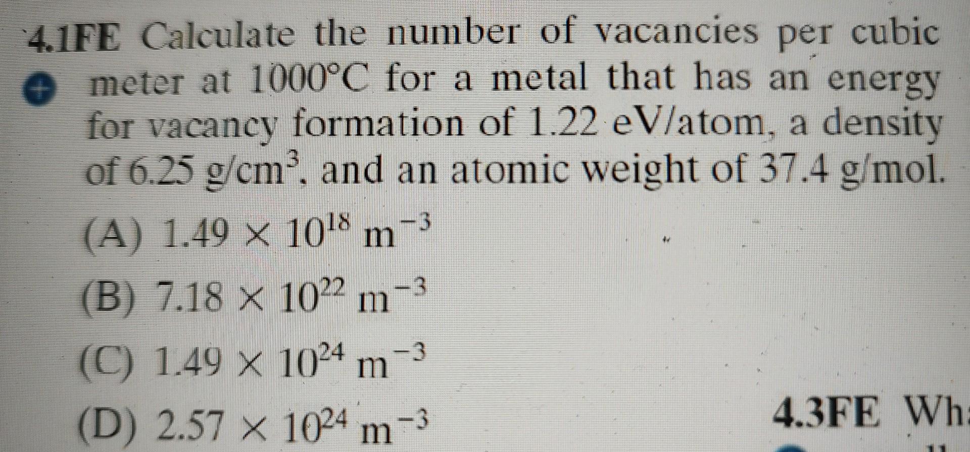 4 1fe Calculate The Number Of Vacancies Per Cubic Meter At 1000 C For A Metal That Has An Energy For Vacancy Formation O 1