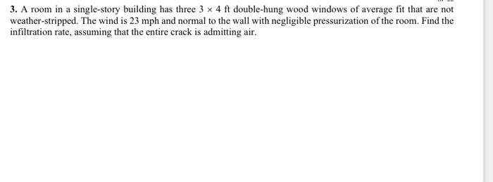 3 A Room In A Single Story Building Has Three 3 X 4 Ft Double Hung Wood Windows Of Average Fit That Are Not Weather Str 1