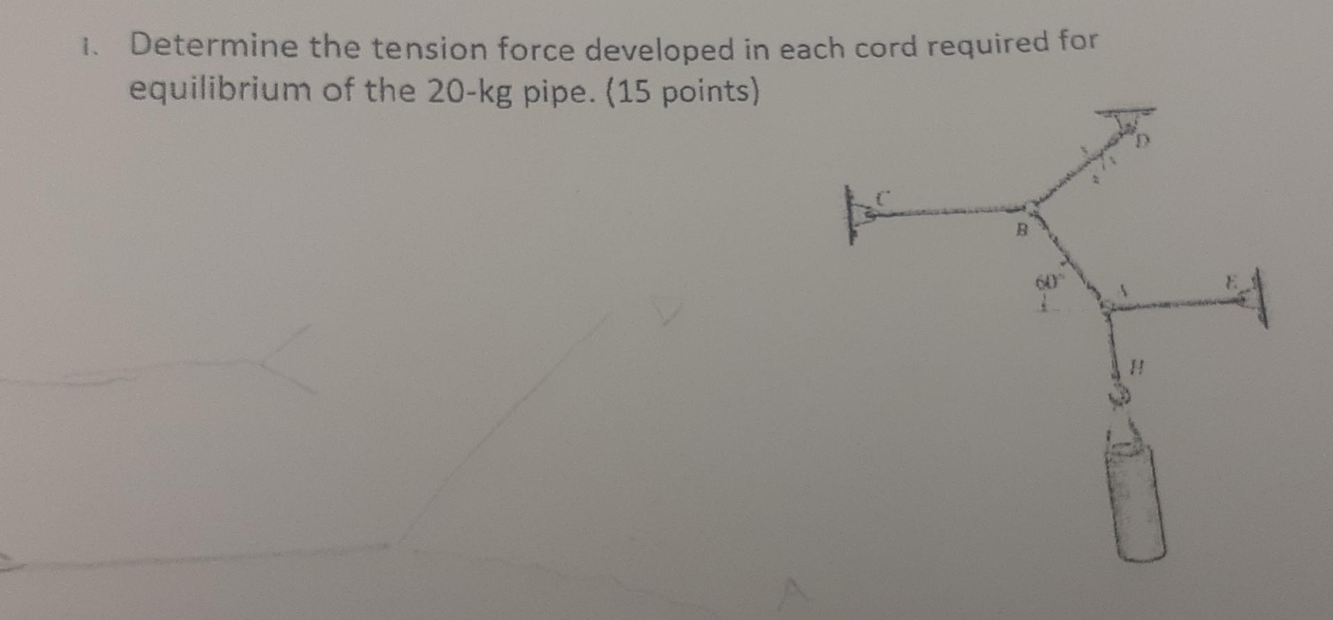 Determine The Tension Force Developed In Each Cord Required For Equilibrium Of The 20 Kg Pipe 15 Points B 1