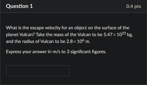 Question 1 0 4 Pts What Is The Escape Velocity For An Object On The Surface Of The Planet Vulcan Take The Mass Of The V 1