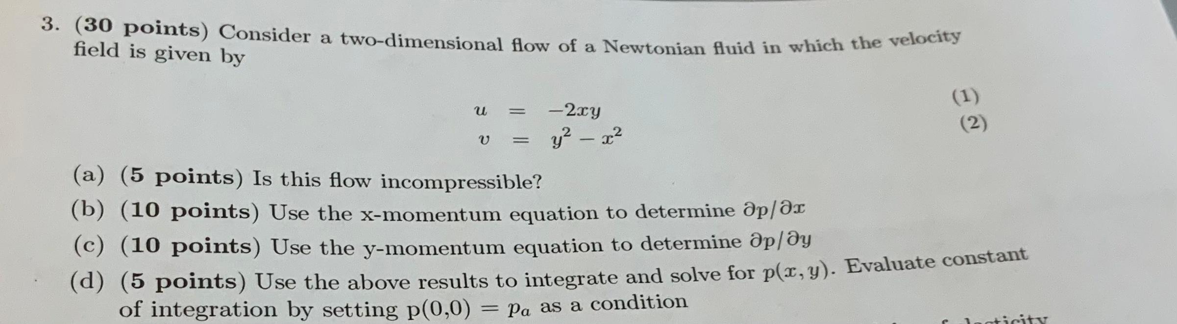 3 30 Points Consider A Two Dimensional Flow Of A Newtonian Fluid In Which The Velocity Field Is Given By U 1 2 V 1