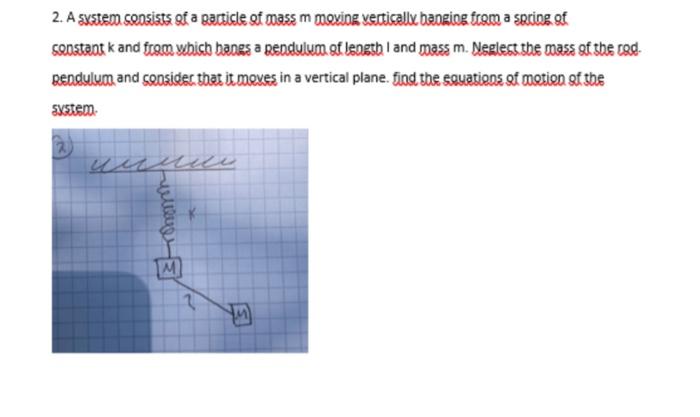 2 A System Sepsists Of A Particle Of Mass M Maxing Vertically Banging From A Spring Of Spostat K And From Which Hangs A 1
