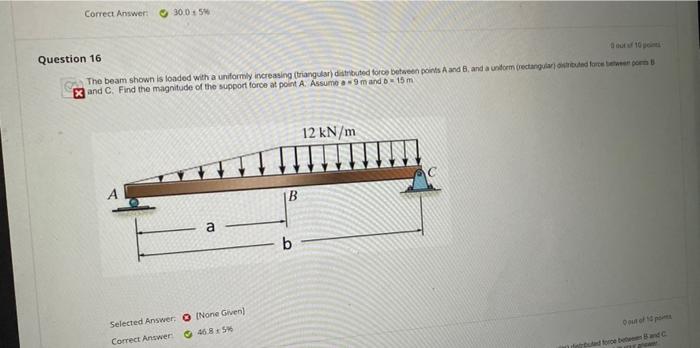 Correct Answer 30 05 Question 16 10 The Beam Shown Is Loaded With A Uniformly Increasing Triangular Distributed Force B 1