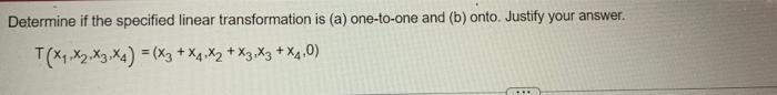 Determine If The Specified Linear Transformation Is A One To One And B Onto Justify Your Answer T X 3 X4 1