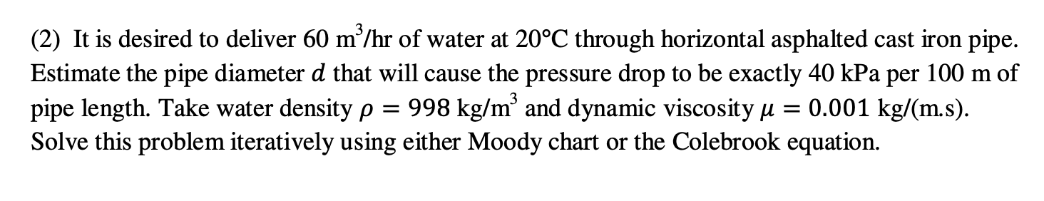 2 It Is Desired To Deliver 60 Mo Hr Of Water At 20 C Through Horizontal Asphalted Cast Iron Pipe Estimate The Pipe Di 1