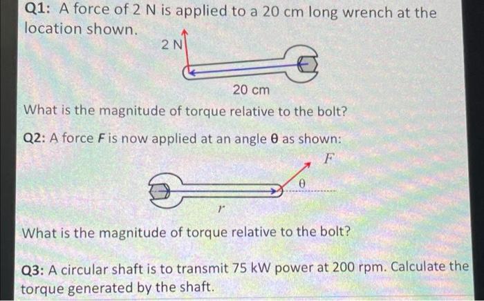 Q1 A Force Of 2 N Is Applied To A 20 Cm Long Wrench At The Location Shown B 20 Cm What Is The Magnitude Of Torque Rela 1