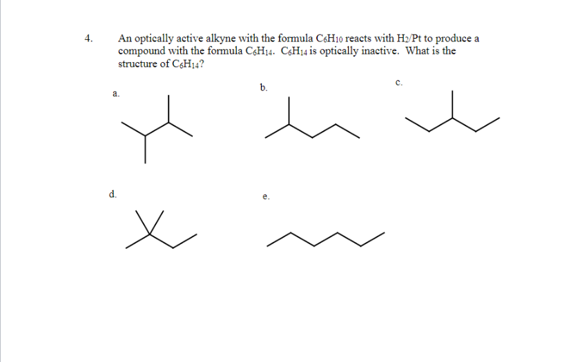 4 An Optically Active Alkyne With The Formula C6h10 Reacts With H Pt To Produce A Compound With The Formula C6h14 C6h1 1
