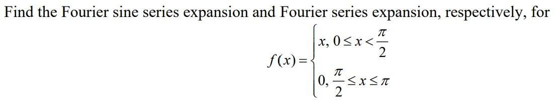 Find The Fourier Sine Series Expansion And Fourier Series Expansion Respectively For X 0 X 2 F X 4 05 0 I Xa 1