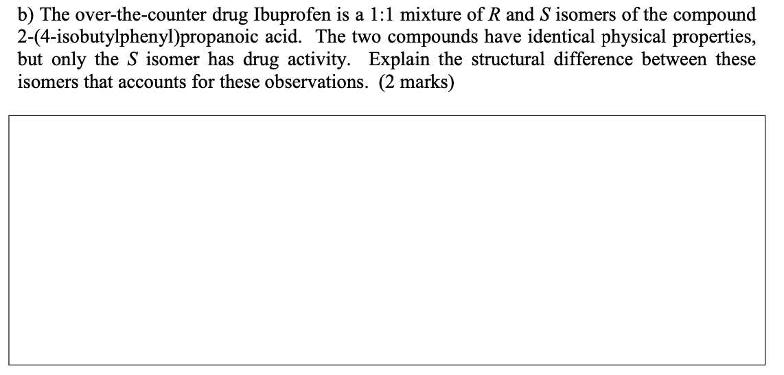 B The Over The Counter Drug Ibuprofen Is A 1 1 Mixture Of R And S Isomers Of The Compound 2 4 Isobutylphenyl Propanoic 1