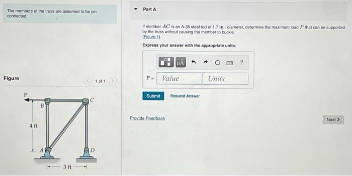 Part A The Members Of The Truss Are Assumed To Be Pin Connected It Member Ac Is An A 36 Steel Rod Of 17 In Diameter Det 1