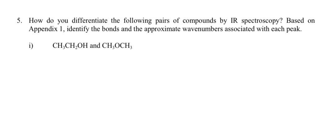 5 How Do You Differentiate The Following Pairs Of Compounds By Ir Spectroscopy Based On Appendix 1 Identify The Bonds 1