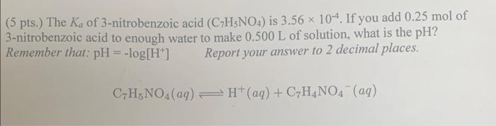 5 Pts The Ka Of 3 Nitrobenzoic Acid C H No4 Is 3 56 X 10 4 If You Add 0 25 Mol Of 3 Nitrobenzoic Acid To Enough Wa 1