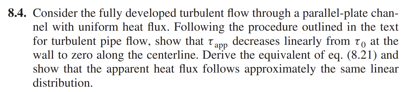 8 4 Consider The Fully Developed Turbulent Flow Through A Parallel Plate Chan Nel With Uniform Heat Flux Following Th 1