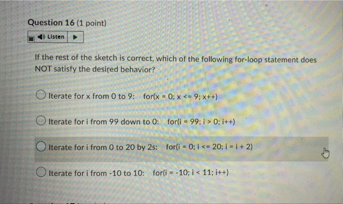 Question 16 1 Point Listen If The Rest Of The Sketch Is Correct Which Of The Following For Loop Statement Does Not Sa 1