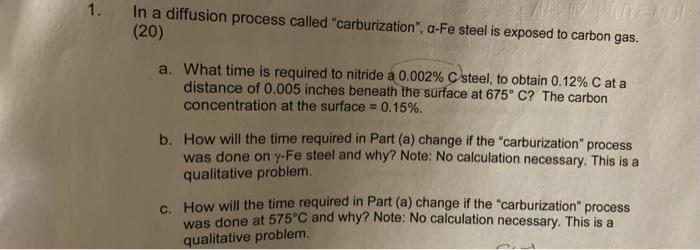 1 In A Diffusion Process Called Carburization A Fe Steel Is Exposed To Carbon Gas We 20 A What Time Is Required 1