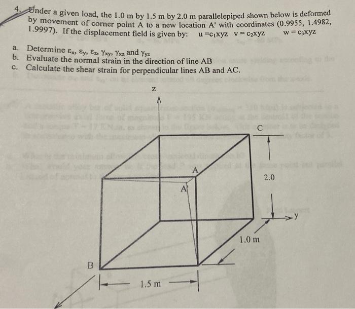 4 Under A Given Load The 1 0 M By 1 5 M By 2 0 M Parallelepiped Shown Below Is Deformed By Movement Of Comer Point A T 1