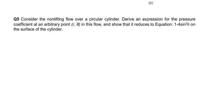 B Q5 Consider The Nonlifting Flow Over A Circular Cylinder Derive An Expression For The Pressure Coefficient At An Ar 1