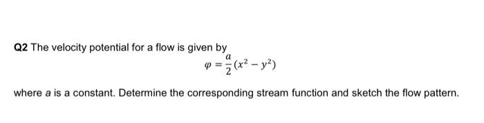 Q2 The Velocity Potential For A Flow Is Given By P X2 Y2 Where A Is A Constant Determine The Corresponding Strea 1